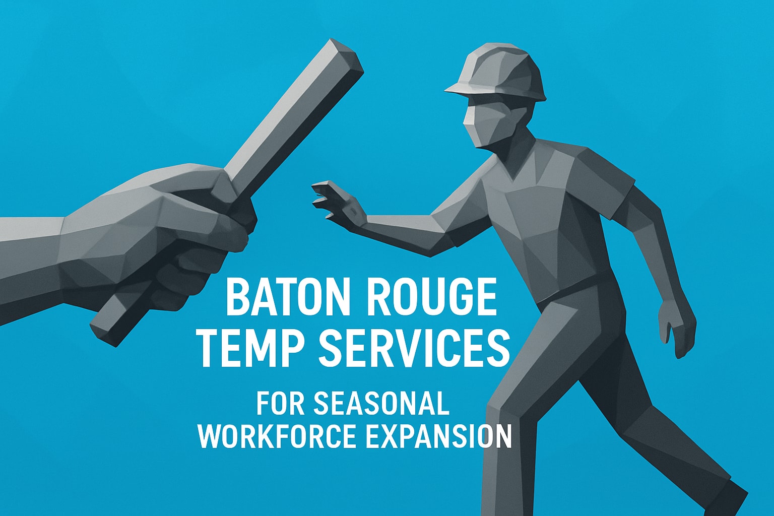 The Essential Guide to Baton Rouge Temp Services for Seasonal Workforce Expansion 2025