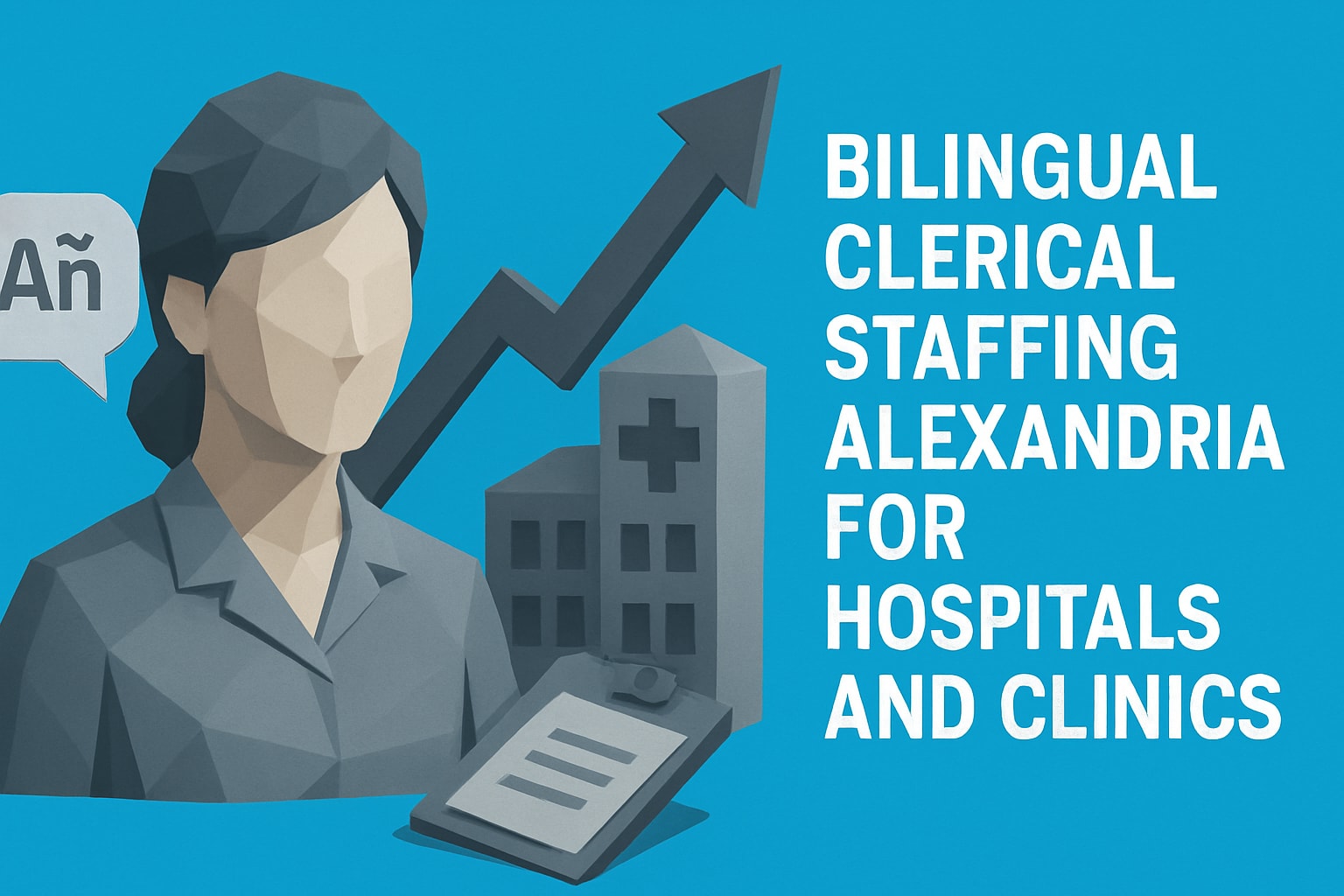 Bilingual Clerical Staffing Alexandria for Hospitals and Clinics Guide 2026