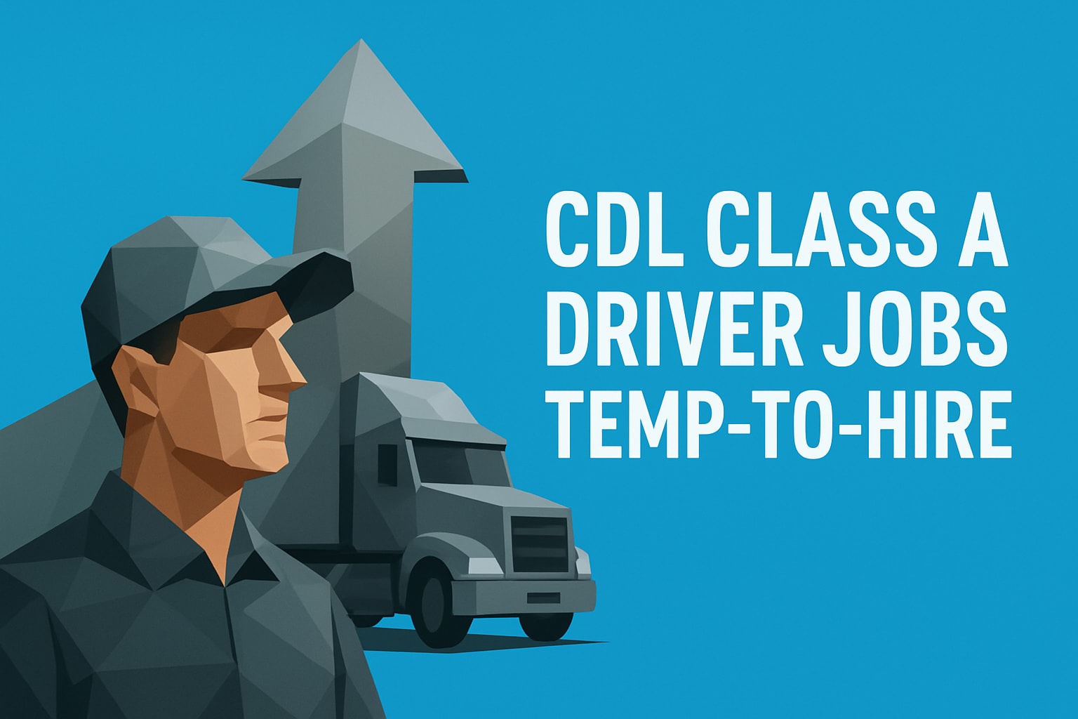 7 Top CDL Class A Driver Jobs Temp-to-Hire in 2025