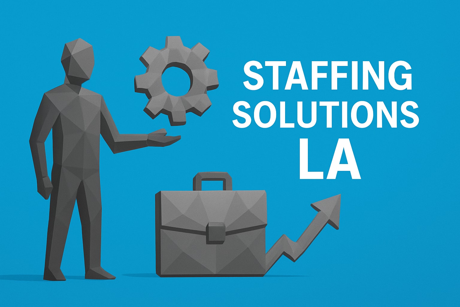 Staffing Solutions LA: Your Complete Guide for 2025